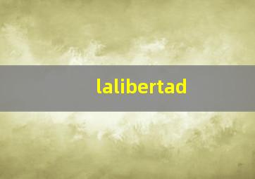 lalibertad