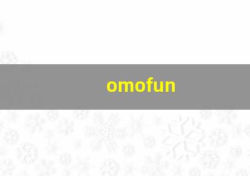 omofun